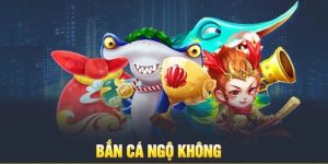 Bắn Cá Ngộ Không - Giải Trí Đỉnh Cao Cùng Trò Chơi 