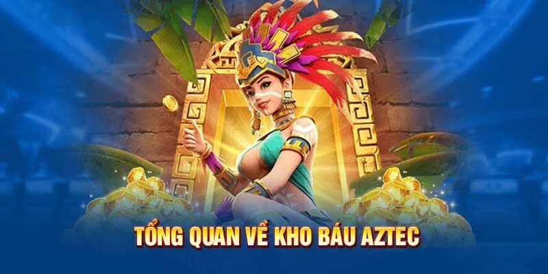 Giới thiệu kho báu Aztec là gì?