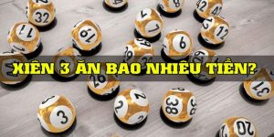 Xiên 3 Ăn Bao Nhiêu Tiền – Hướng Dẫn Cách Tính Chi Tiết